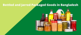 Bottled and Jarred Packaged Goods in Bangladesh- Best Discussion