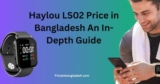 Haylou LS02 Price in Bangladesh: An In-Depth Guide